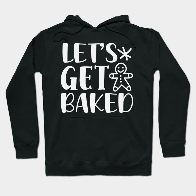 Let's Get Baked Hoodie by MZeeDesigns